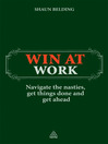 Win at Work (eBook): Navigate the Nasties, Get Things Done and Get Ahead